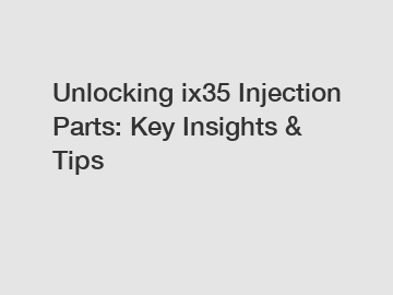 Unlocking ix35 Injection Parts: Key Insights & Tips