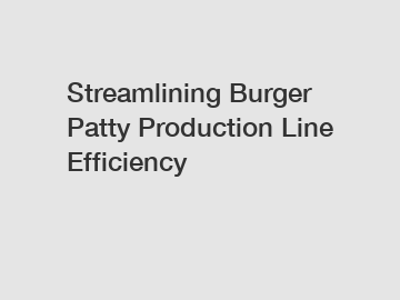 Streamlining Burger Patty Production Line Efficiency