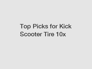 Top Picks for Kick Scooter Tire 10x
