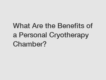 What Are the Benefits of a Personal Cryotherapy Chamber?
