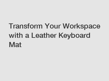 Transform Your Workspace with a Leather Keyboard Mat