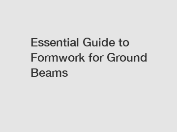 Essential Guide to Formwork for Ground Beams