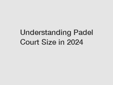 Understanding Padel Court Size in 2024