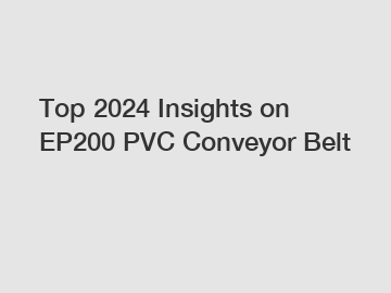 Top 2024 Insights on EP200 PVC Conveyor Belt