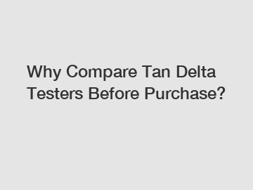 Why Compare Tan Delta Testers Before Purchase?