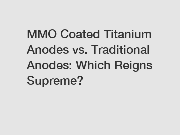 MMO Coated Titanium Anodes vs. Traditional Anodes: Which Reigns Supreme?