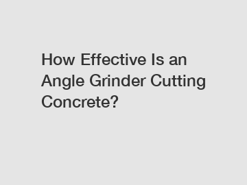 How Effective Is an Angle Grinder Cutting Concrete?