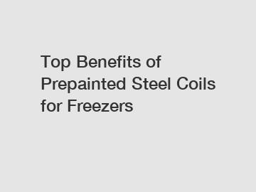 Top Benefits of Prepainted Steel Coils for Freezers