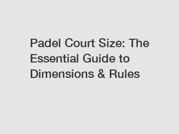 Padel Court Size: The Essential Guide to Dimensions & Rules