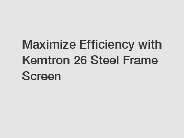 Maximize Efficiency with Kemtron 26 Steel Frame Screen