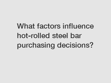 What factors influence hot-rolled steel bar purchasing decisions?