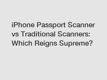iPhone Passport Scanner vs Traditional Scanners: Which Reigns Supreme?