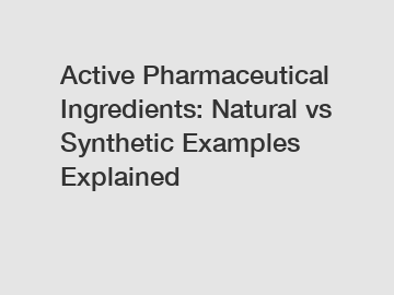 Active Pharmaceutical Ingredients: Natural vs Synthetic Examples Explained