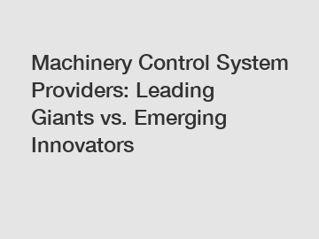 Machinery Control System Providers: Leading Giants vs. Emerging Innovators