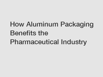 How Aluminum Packaging Benefits the Pharmaceutical Industry