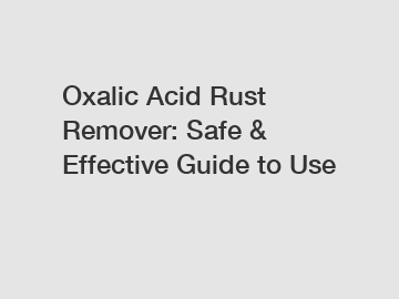 Oxalic Acid Rust Remover: Safe & Effective Guide to Use