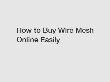 How to Buy Wire Mesh Online Easily