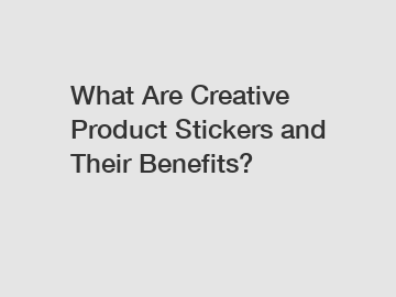 What Are Creative Product Stickers and Their Benefits?
