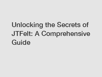 Unlocking the Secrets of JTFelt: A Comprehensive Guide