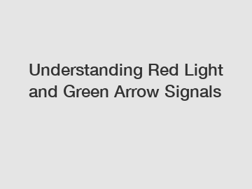 Understanding Red Light and Green Arrow Signals