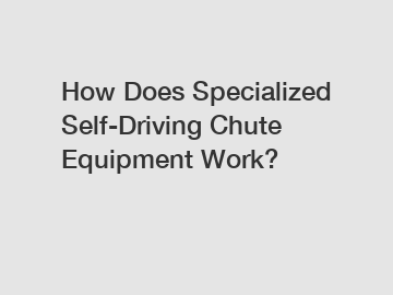 How Does Specialized Self-Driving Chute Equipment Work?