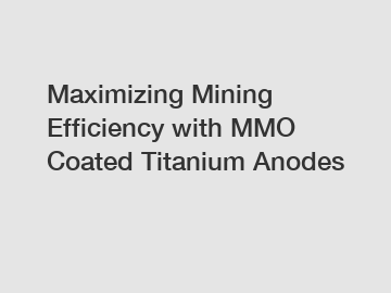 Maximizing Mining Efficiency with MMO Coated Titanium Anodes