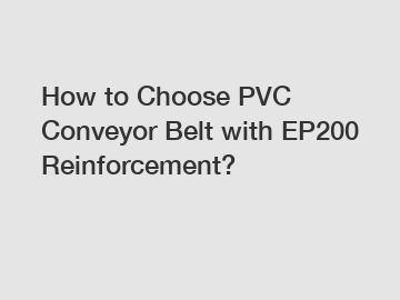 How to Choose PVC Conveyor Belt with EP200 Reinforcement?