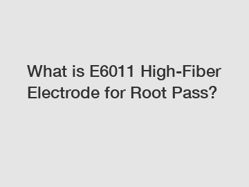 What is E6011 High-Fiber Electrode for Root Pass?