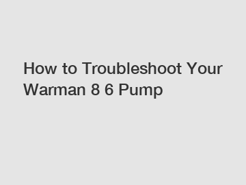 How to Troubleshoot Your Warman 8 6 Pump