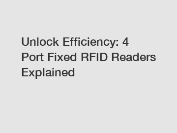Unlock Efficiency: 4 Port Fixed RFID Readers Explained