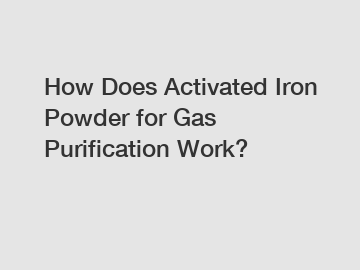 How Does Activated Iron Powder for Gas Purification Work?