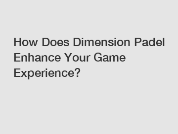 How Does Dimension Padel Enhance Your Game Experience?