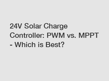 24V Solar Charge Controller: PWM vs. MPPT - Which is Best?