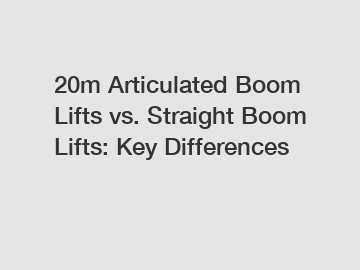 20m Articulated Boom Lifts vs. Straight Boom Lifts: Key Differences