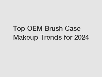 Top OEM Brush Case Makeup Trends for 2024