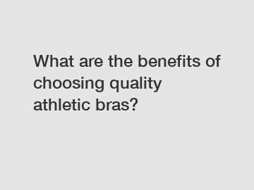 What are the benefits of choosing quality athletic bras?