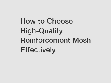 How to Choose High-Quality Reinforcement Mesh Effectively