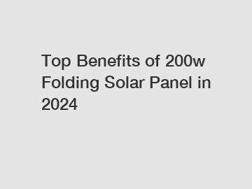 Top Benefits of 200w Folding Solar Panel in 2024