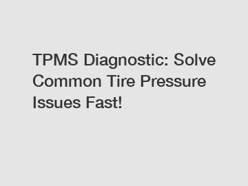 TPMS Diagnostic: Solve Common Tire Pressure Issues Fast!
