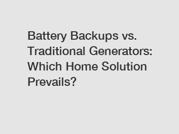 Battery Backups vs. Traditional Generators: Which Home Solution Prevails?