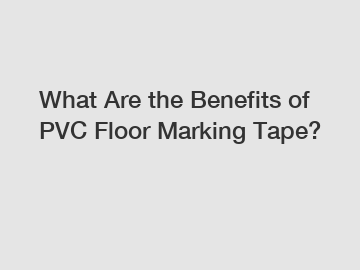 What Are the Benefits of PVC Floor Marking Tape?