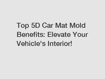 Top 5D Car Mat Mold Benefits: Elevate Your Vehicle's Interior!