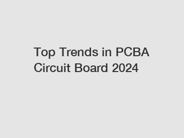 Top Trends in PCBA Circuit Board 2024