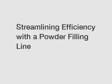 Streamlining Efficiency with a Powder Filling Line