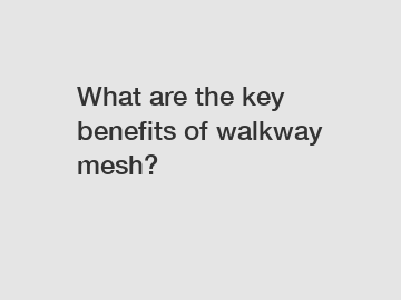 What are the key benefits of walkway mesh?