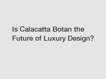 Is Calacatta Botan the Future of Luxury Design?