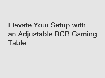 Elevate Your Setup with an Adjustable RGB Gaming Table