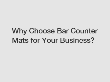 Why Choose Bar Counter Mats for Your Business?