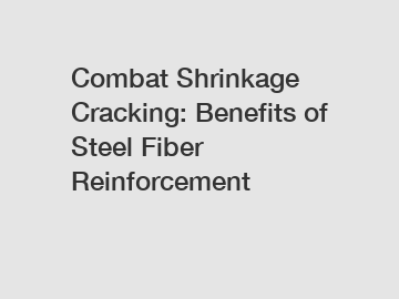 Combat Shrinkage Cracking: Benefits of Steel Fiber Reinforcement