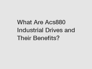 What Are Acs880 Industrial Drives and Their Benefits?